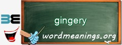 WordMeaning blackboard for gingery